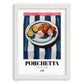 Porchetta – Italian Meat Dish, Brasserie Poster, placed in minimal white frame